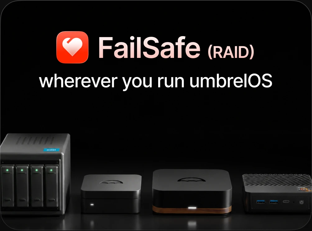 FailSafe (RAID) wherever you run umbrelOS: a NAS and a row of mini PCs.